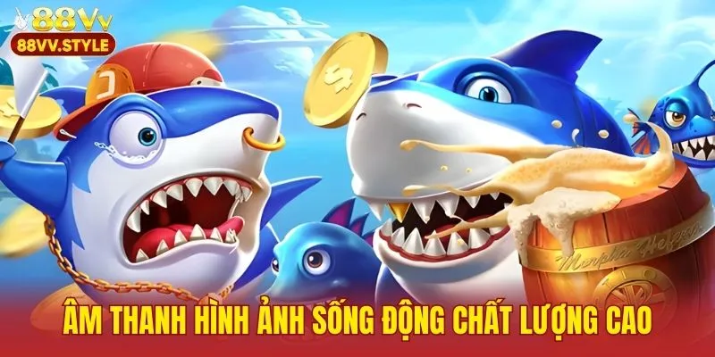 Âm thanh hình ảnh sống động chất lượng cao