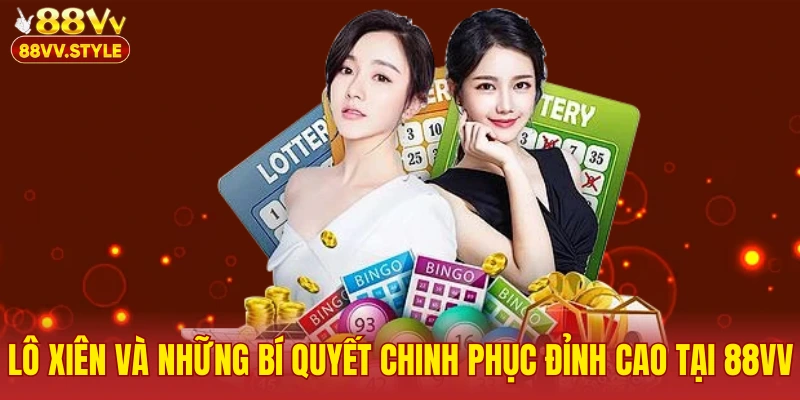 Lô Xiên Và Những Bí Quyết Chinh Phục Đỉnh Cao Tại Nhà Cái 88VV